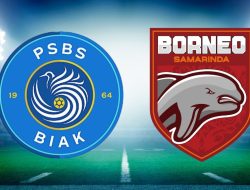 PSBS Biak vs Borneo FC 18 Agustus 2025: Jadwal, Live Streaming, dan Statistik Kedua Tim